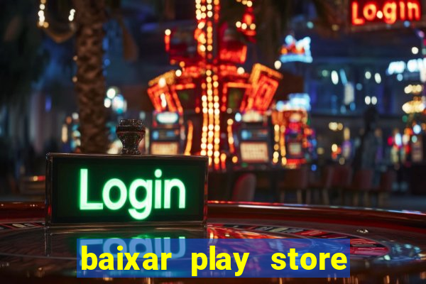 baixar play store para pc baixaki